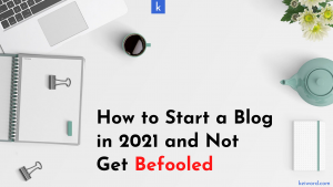 Read more about the article How to Start a Blog in 2021 and Not Get Fooled