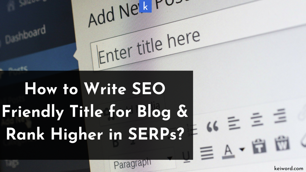 How to Write SEO Friendly Title for Blog and Rank Higher in SERPs?