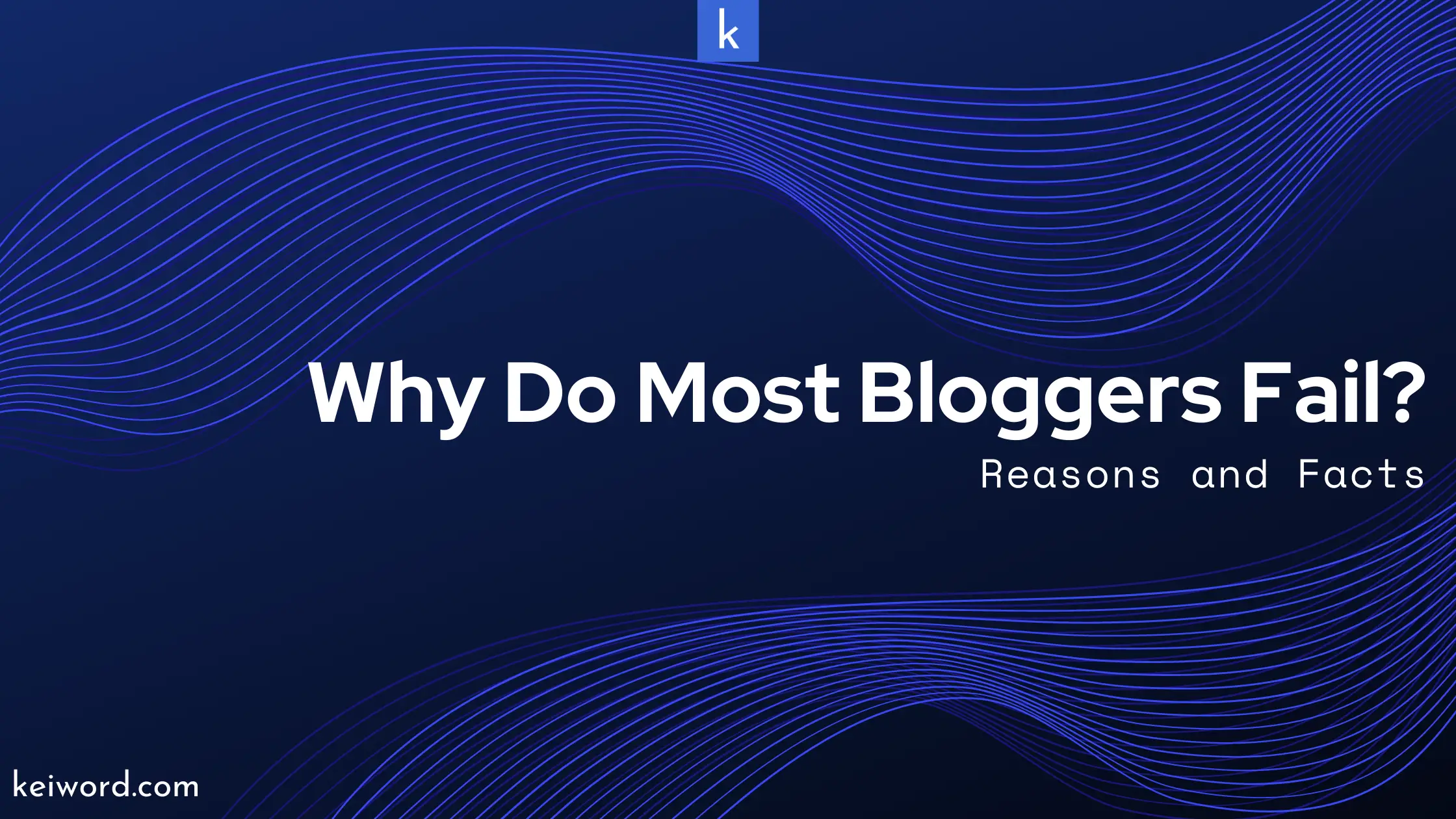 Read more about the article Why do Most Bloggers Fail? Simple Reasons and Facts